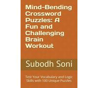 Mind-Bending Crossword Puzzles: A Fun and Challenging Brain Workout: Test Your Vocabulary and Logic Skills with 100 Unique Puzzles