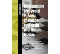 Mind-Bending Crossword Puzzles: Challenge Your Brain with Unique Puzzles: Boost Your Cognitive Skills and Have Fun with Challenging Crossword Puzzles for All Levels