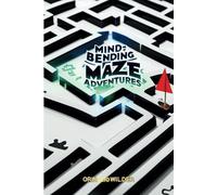 Mind-Bending Maze Adventures: 30 Intricate Puzzles: A Collection of Challenging Mazes to Test Your Navigation Skills
