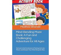 Mind-Bending Maze Book: A Fun and Challenging Adventure for All Ages: Get Lost in the Excitement of Solving Intricate Mazes and Sharpen Your Mind Along the Way