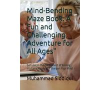 Mind-Bending Maze Book: A Fun and Challenging Adventure for All Ages": Get Lost in the Excitement of Solving Intricate Mazes and Sharpen Your Mind