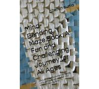 Mind-Bending Maze Book: A Fun and Challenging Journey for All Ages: Get Lost in the Excitement of Solving Intricate Mazes and Unleash Your Problem-Solving Skills