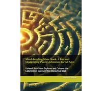 Mind-Bending Maze Book: A Fun and Challenging Puzzle Adventure for All Ages: Unleash Your Inner Explorer and Conquer the Labyrinth of Mazes in this Interactive Book