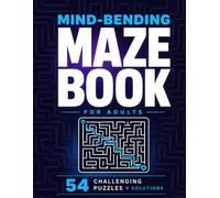 Mind-Bending Maze Book for Adults: 54 Challenging Round Path Puzzles: Unique Rounded Maze Activity Book with Solutions - Advanced Brain Training for Adults and Teens