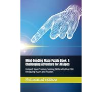 Mind-Bending Maze Puzzle Book: A Challenging Adventure for All Ages: Unleash Your Problem-Solving Skills with Over 100 Intriguing Mazes and Puzzles