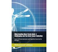 Mind-Bending Maze Puzzle Book: A Challenging and Fun Brain Teaser Collection: Hours of Entertainment and Cognitive Exercise for All Ages