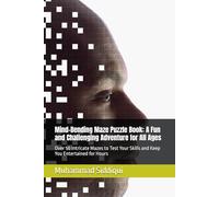 Mind-Bending Maze Puzzle Book: A Fun and Challenging Adventure for All Ages: Over 50 Intricate Mazes to Test Your Skills and Keep You Entertained for Hours