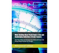 Mind-Bending Maze Puzzle Book: A Fun and Challenging Collection of Brain Teasers: Test Your Skills and Sharpen Your Mind with Over 100 Unique Maze Puzzles for All Ages