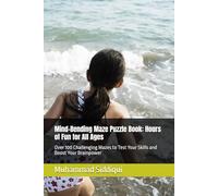 Mind-Bending Maze Puzzle Book: Hours of Fun for All Ages: Over 100 Challenging Mazes to Test Your Skills and Boost Your Brainpower