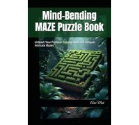 Mind-Bending MAZE Puzzle Book: Unleash Your Problem-Solving Skills and Conquer Intricate Mazes