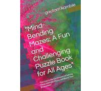 "Mind-Bending Mazes: A Fun and Challenging Puzzle Book for All Ages": "Get Lost in the Excitement of Solving These Intricate Mazes and Boost Your Brainpower"