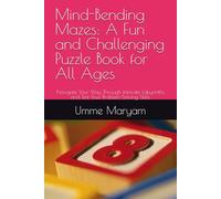 Mind-Bending Mazes: A Fun and Challenging Puzzle Book for All Ages: Navigate Your Way Through Intricate Labyrinths and Test Your Problem-Solving Skills