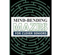 Mind Bending Mazes for Clever Seniors: 100 Engaging Large Labyrinths to Challenge the Mind (Brain Boosting Fun!)