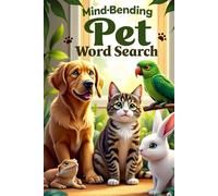 Mind-Bending Pet Word Search: 50 Challenging Pet Animal-Themed Puzzles for Word Search Pros plus 10 Bonus Coloring Pages!