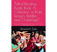 "Mind Bending Puzzle Book: A Collection of Brain Teasers, Riddles, and Challenges": "Boost Your Mental Agility and Have Fun with These Puzzles for All Ages"