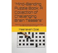 "Mind-Bending Puzzle Book: A Collection of Challenging Brain Teasers": "Boost Your Cognitive Skills and Have Fun with These Mind-Bending Puzzles for All Ages"
