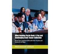 Mind-Bending Puzzle Book: A Fun and Challenging Brain Teaser Collection: Boost Your Cognitive Skills with 100+ Puzzles and Games for All Ages