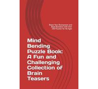 Mind Bending Puzzle Book: A Fun and Challenging Collection of Brain Teasers: Boost Your Brainpower and Beat Boredom with Over 100 Puzzles for All Ages