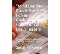 "Mind Bending Puzzle Book: A Fun and Challenging Collection of Brain Teasers": "Boost Your Cognitive Skills and Stay Sharp with These Exciting Puzzles!"