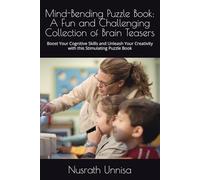 Mind-Bending Puzzle Book: A Fun and Challenging Collection of Brain Teasers: Boost Your Cognitive Skills and Unleash Your Creativity with this Stimulating Puzzle Book