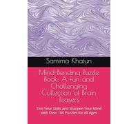 Mind-Bending Puzzle Book: A Fun and Challenging Collection of Brain Teasers: Test Your Skills and Sharpen Your Mind with Over 100 Puzzles for All Ages