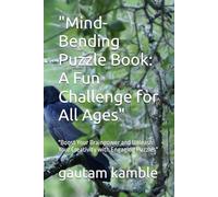 "Mind-Bending Puzzle Book: A Fun Challenge for All Ages": "Boost Your Brainpower and Unleash Your Creativity with Engaging Puzzles"