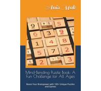 Mind-Bending Puzzle Book: A Fun Challenge for All Ages: Boost Your Brainpower with 100+ Unique Puzzles and Games