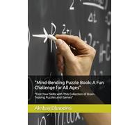 "Mind-Bending Puzzle Book: A Fun Challenge for All Ages": "Test Your Skills with This Collection of Brain-Teasing Puzzles and Games"