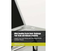 Mind-Bending Puzzle Book: Challenge Your Brain and Unleash Creativity: Unleash Your Inner Genius with 100 Unique Puzzles and Brain Teasers