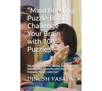 "Mind Bending Puzzle Book: Challenge Your Brain with 100 Puzzles": "Boost Your Problem-Solving Skills and Unleash Your Creativity with this Fun and Engaging Puzzle Collection"