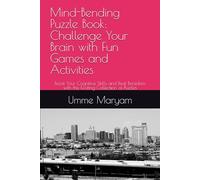 Mind-Bending Puzzle Book: Challenge Your Brain with Fun Games and Activities: Boost Your Cognitive Skills and Beat Boredom with this Exciting Collection of Puzzles