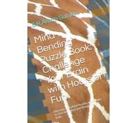 Mind-Bending Puzzle Book: Challenge Your Brain with Hours of Fun: Dive into a World of Puzzles and Riddles to Test Your Mind and Sharpen Your Skills