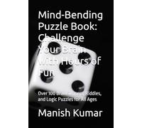 Mind-Bending Puzzle Book: Challenge Your Brain with Hours of Fun: Over 100 Brain Teasers, Riddles, and Logic Puzzles for All Ages