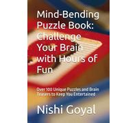 Mind-Bending Puzzle Book: Challenge Your Brain with Hours of Fun: Over 100 Unique Puzzles and Brain Teasers to Keep You Entertained