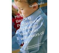Mind-Bending Puzzle Book: Challenge Your Brain with Hours of Fun: Over 100 Unique Puzzles to Test Your Skills and Keep You Entertained"