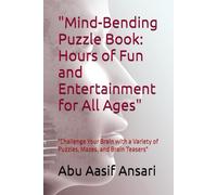 "Mind-Bending Puzzle Book: Hours of Fun and Entertainment for All Ages": "Challenge Your Brain with a Variety of Puzzles, Mazes, and Brain Teasers"