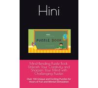 Mind-Bending Puzzle Book: Unleash Your Creativity and Sharpen Your Mind with Challenging Puzzles: Over 100 Unique and Exciting Puzzles for Hours of Fun and Mental Stimulation