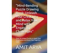 "Mind-Bending Puzzle Drawing Book: Unleash Your Creativity and Relax Your Mind with Engaging Challenges": "Over 50 Unique Puzzles to Spark Your Imagination and Boost Your Cognitive Skills"