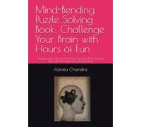 Mind-Bending Puzzle Solving Book: Challenge Your Brain with Hours of Fun: Engage your mind and sharpen your problem-solving skills with this captivating puzzle book