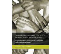"Mind-Bending Puzzles: A Collection of Brain Teasers and Challenges": "Engage Your Mind and Sharpen Your Skills with These Challenging Puzzles"