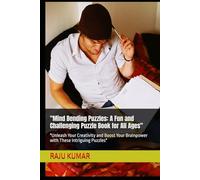 "Mind Bending Puzzles: A Fun and Challenging Puzzle Book for All Ages": "Unleash Your Creativity and Boost Your Brainpower with These Intriguing Puzzles"