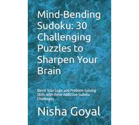 Mind-Bending Sudoku: 30 Challenging Puzzles to Sharpen Your Brain: Boost Your Logic and Problem-Solving Skills with these Addictive Sudoku Challenges