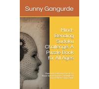 Mind-Bending Sudoku Challenge: A Puzzle Book for All Ages: Over 100 Challenging Puzzles to Boost Your Brainpower and Unleash Your Problem-Solving Skills