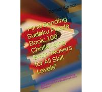 "Mind Bending Sudoku Puzzle Book: 100 Challenging Brain Teasers for All Skill Levels": "Boost Your Logic and Problem-Solving Skills with this Fun and Addictive Sudoku Collection"