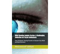 Mind-Bending Sudoku Puzzles: A Challenging Collection for Puzzle Enthusiasts: Over 100 Brain-Teasing Puzzles to Sharpen Your Mind and Beat Boredom