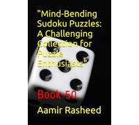"Mind-Bending Sudoku Puzzles: A Challenging Collection for Puzzle Enthusiasts": "Test Your Logic and Problem-Solving Skills with These Brain-Teasing Puzzles"