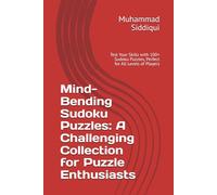 Mind-Bending Sudoku Puzzles: A Challenging Collection for Puzzle Enthusiasts: Test Your Skills with 100+ Sudoku Puzzles, Perfect for All Levels of Players