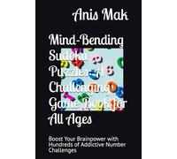 Mind-Bending Sudoku Puzzles: A Challenging Game Book for All Ages: Boost Your Brainpower with Hundreds of Addictive Number Challenges