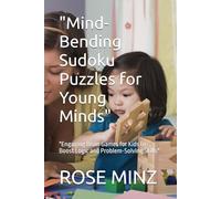 "Mind-Bending Sudoku Puzzles for Young Minds": "Engaging Brain Games for Kids to Boost Logic and Problem-Solving Skills"