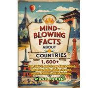 Mind-Blowing Facts About Countries: 1,600+ Fun, Weird, and Crazy Facts About America, India, China, France, Japan, Canada, and Germany